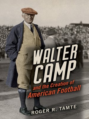 cover image of Walter Camp and the Creation of American Football